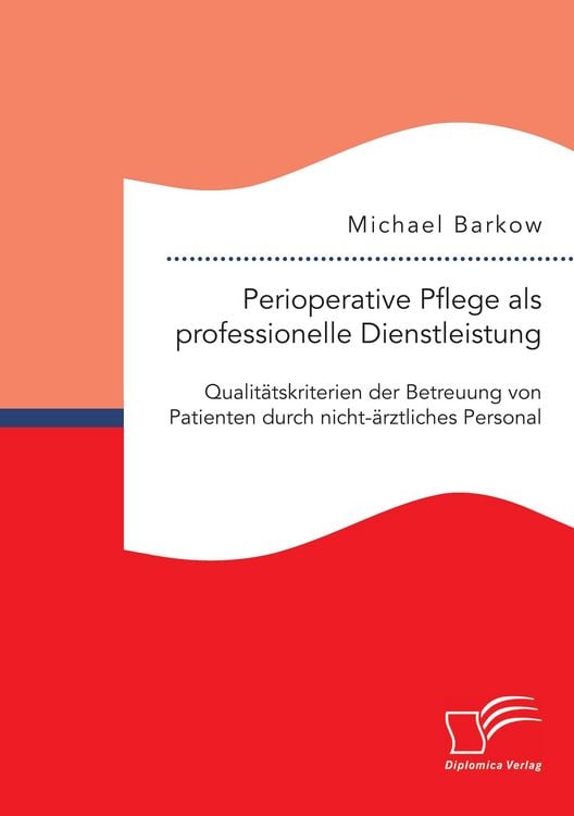 Produktbild: Perioperative Pflege als professionelle Dienstleistung: Qualit&auml;tskriterien der Betreuung von Patienten durch nicht-&auml;rztliches Personal