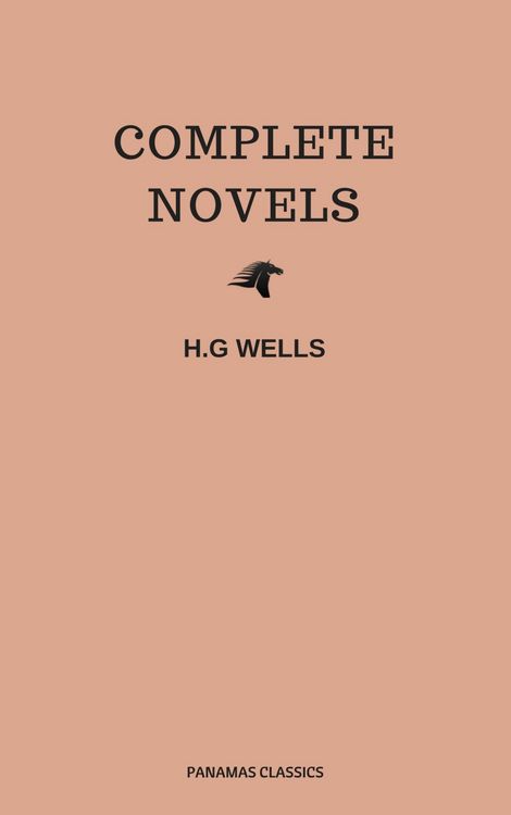 Produktbild: The Complete Novels of H. G. Wells (Over 55 Works: The Time Machine, The Island of Doctor Moreau, The Invisible Man, The War of the Worlds, The Histor