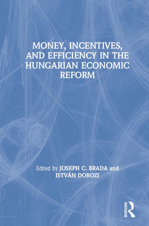 Produktbild: Money, Incentives and Efficiency in the Hungarian Economic Reform