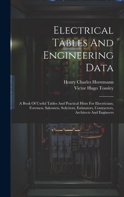 Produktbild: Electrical Tables And Engineering Data; A Book Of Useful Tables And Practical Hints For Electricians, Foremen, Salesmen, Solicitors, Estimators, Contr