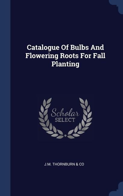 Produktbild: Catalogue Of Bulbs And Flowering Roots For Fall Planting