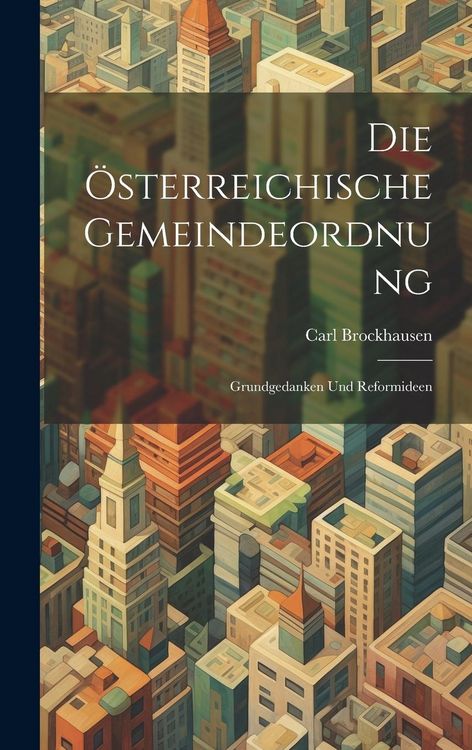 Produktbild: Die &Ouml;sterreichische Gemeindeordnung: Grundgedanken und Reformideen