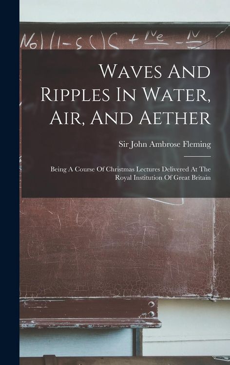 Produktbild: Waves And Ripples In Water, Air, And Aether: Being A Course Of Christmas Lectures Delivered At The Royal Institution Of Great Britain