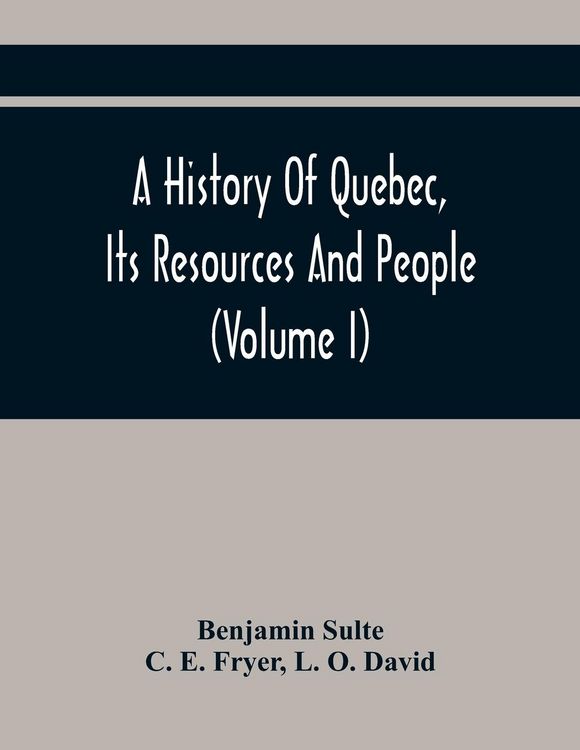 Produktbild: A History Of Quebec, Its Resources And People (Volume I)