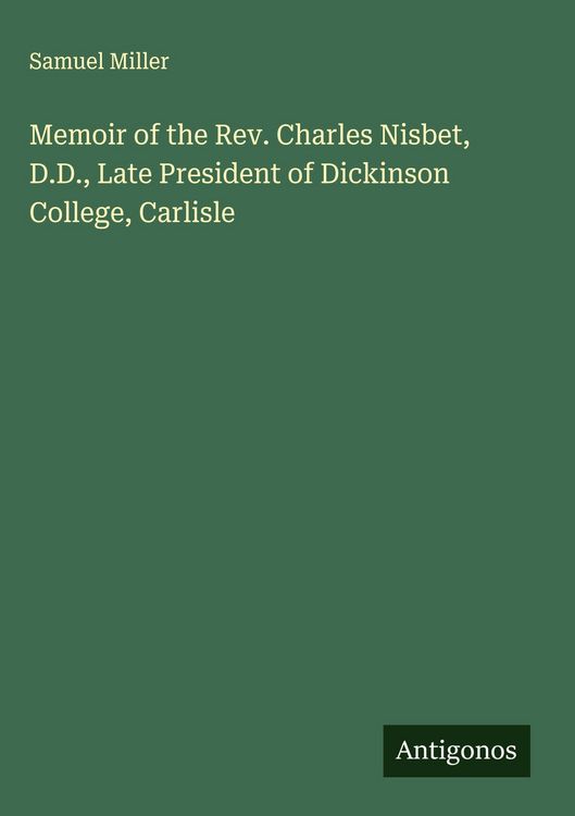 Produktbild: Memoir of the Rev. Charles Nisbet, D.D., Late President of Dickinson College, Carlisle