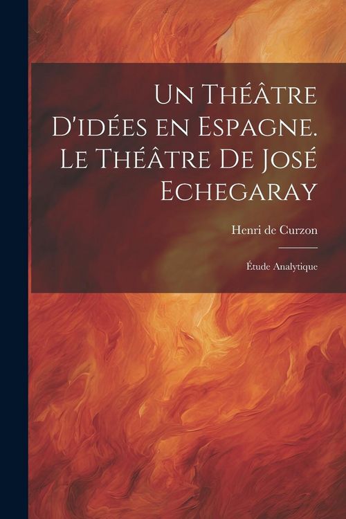 Produktbild: Un th&eacute;&acirc;tre d'id&eacute;es en Espagne. Le th&eacute;&acirc;tre de Jos&eacute; Echegaray; &eacute;tude analytique