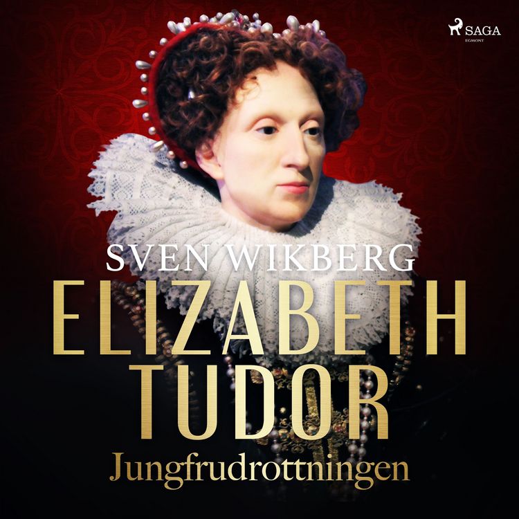 Produktbild: Elizabeth Tudor, jungfrudrottningen.
