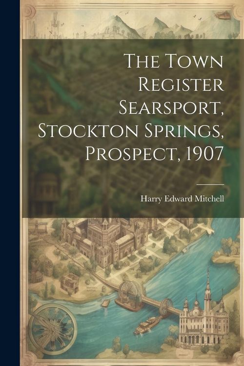 Produktbild: The Town Register Searsport, Stockton Springs, Prospect, 1907