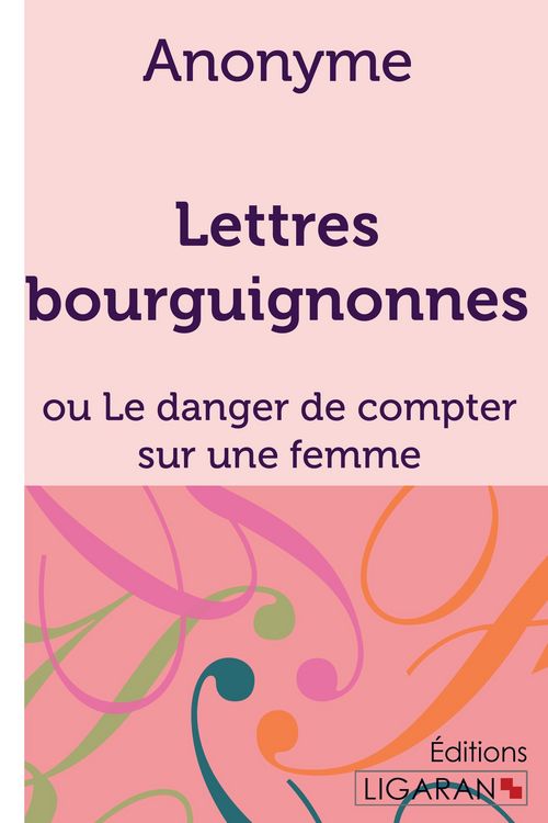 Produktbild: Lettres bourguignonnes ou Le danger de compter sur une femme