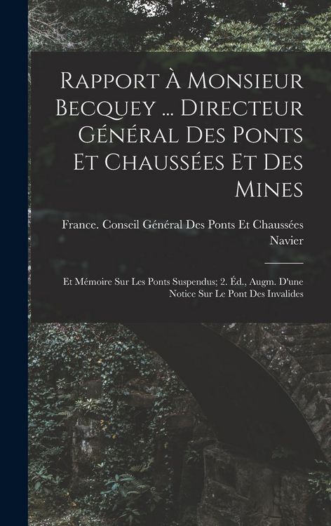 Produktbild: Rapport &Agrave; Monsieur Becquey ... Directeur G&eacute;n&eacute;ral Des Ponts Et Chauss&eacute;es Et Des Mines: Et M&eacute;moire Sur Les Ponts Suspendus; 2. &Eacute;d., Augm. D'une Notice S