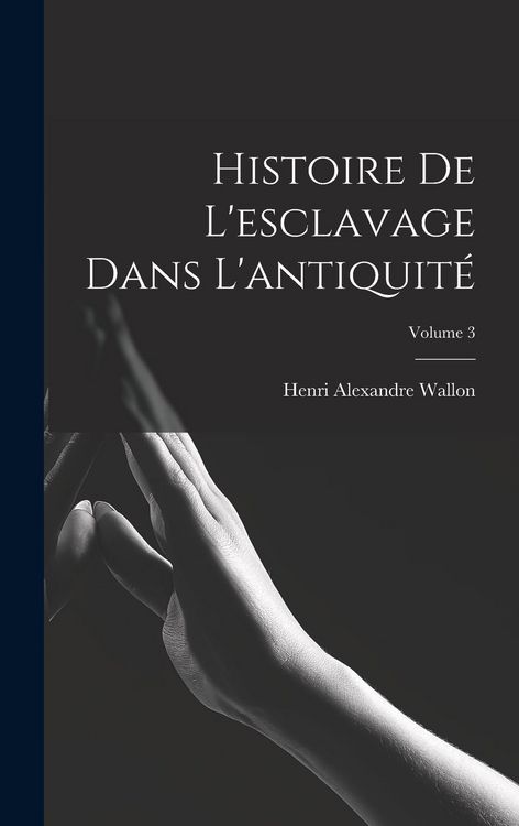 Produktbild: Histoire De L'esclavage Dans L'antiquit&eacute;; Volume 3