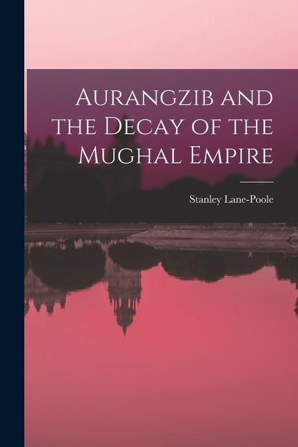 Produktbild: Aurangzib and the Decay of the Mughal Empire