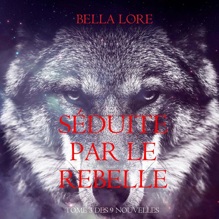Produktbild: S&eacute;duite par le Rebelle : tome 3 des 9 nouvelles par Bella Lore