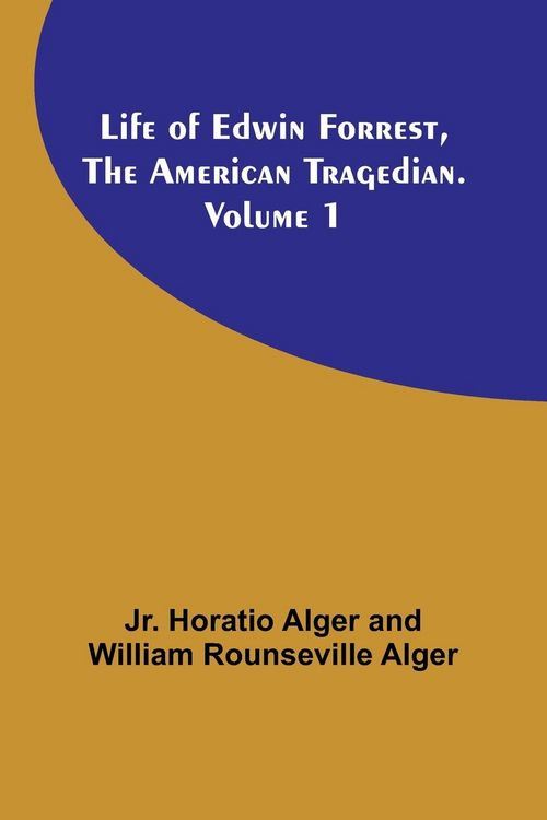 Produktbild: Life of Edwin Forrest, the American Tragedian. Volume 1