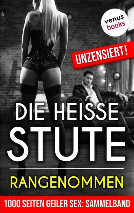 Produktbild: 1000 Seiten geiler Sex - Die hei&szlig;e Stute: Rangenommen! (Erotik ab 18, unzensiert)