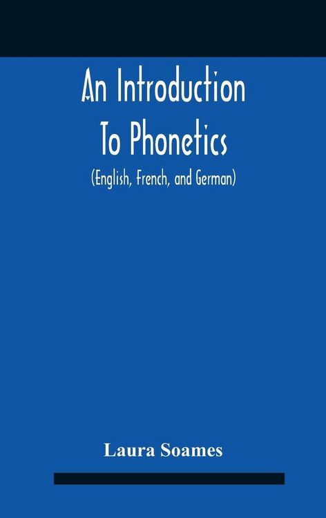 Produktbild: An Introduction To Phonetics (English, French, And German), With Reading Lessons And Exercises With A Preface By Dorothea Beale