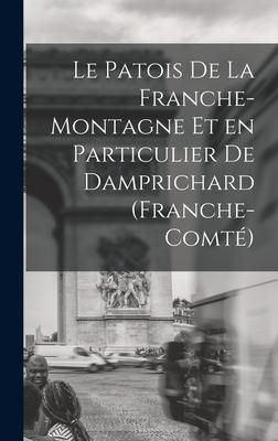 Produktbild: Le Patois de la Franche-Montagne et en Particulier de Damprichard (Franche-Comt&eacute;)