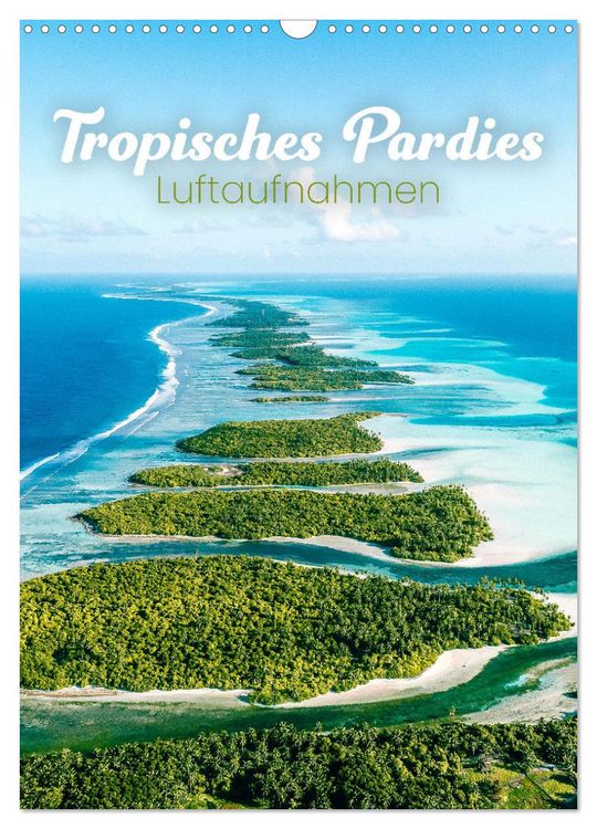 Produktbild: Tropisches Paradies Luftaufnahmen (Wandkalender 2026 DIN A3 hoch), CALVENDO Monatskalender