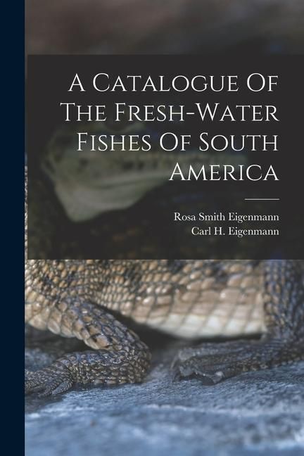 Produktbild: A Catalogue Of The Fresh-water Fishes Of South America