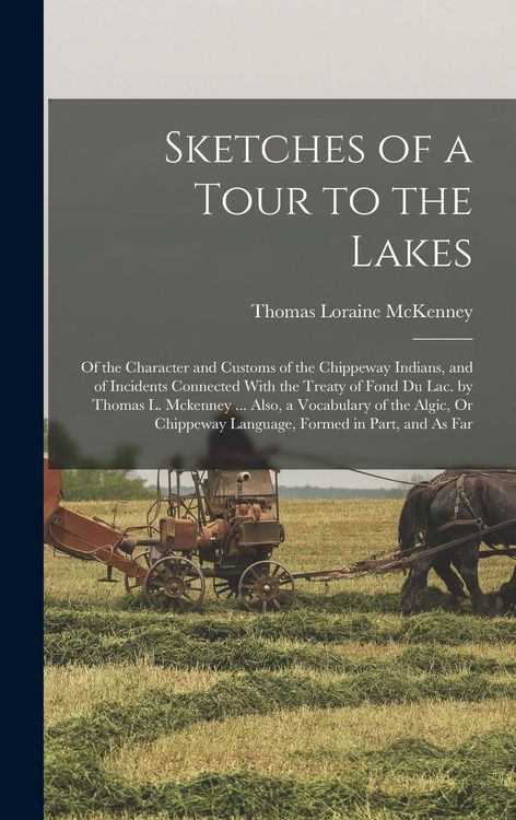 Produktbild: Sketches of a Tour to the Lakes: Of the Character and Customs of the Chippeway Indians, and of Incidents Connected With the Treaty of Fond Du Lac. by