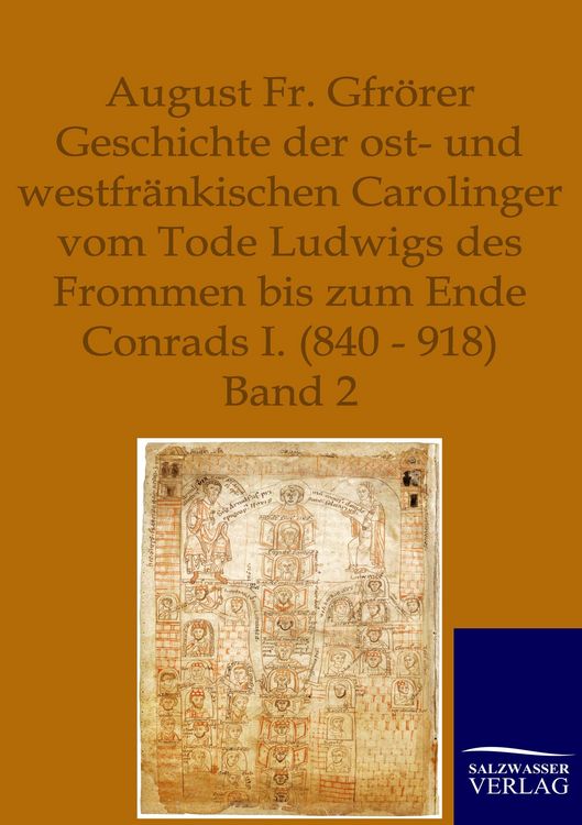 Produktbild: Geschichte der ost- und westfr&auml;nkischen Carolinger vom Tode Ludwigs des Frommen bis zum Ende Conrads I. (840-918)