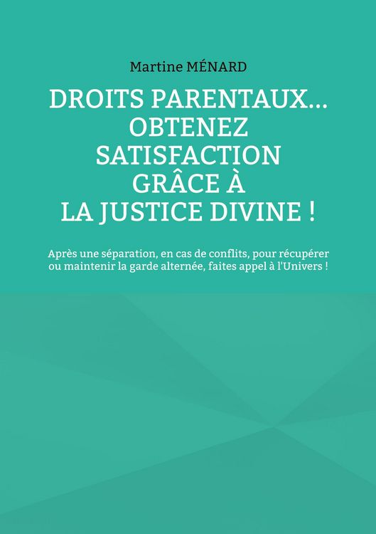 Produktbild: Droits parentaux... obtenez satisfaction gr&acirc;ce &agrave; la Justice Divine !