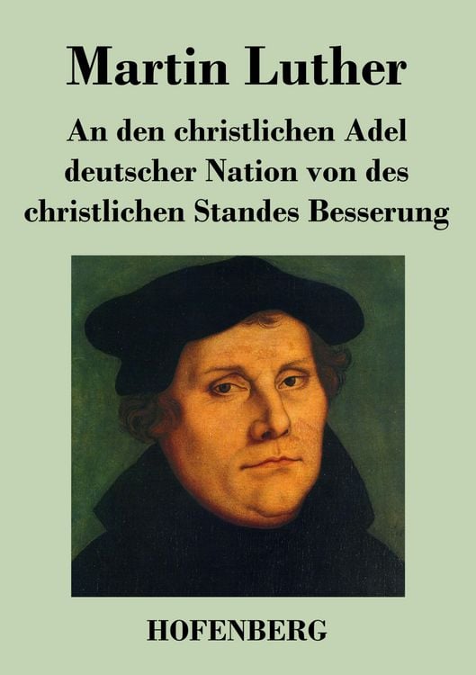 Produktbild: An den christlichen Adel deutscher Nation von des christlichen Standes Besserung
