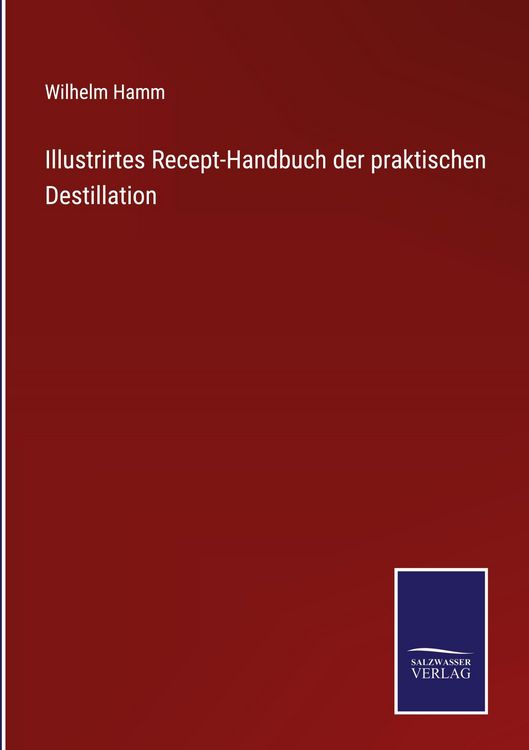 Produktbild: Illustrirtes Recept-Handbuch der praktischen Destillation