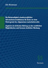 Produktbild: Die Notwendigkeit standesrechtlicher Informationsrestriktionen f&uuml;r &Auml;rzte vor dem Hintergrund des allgemeinen Lauterkeitsrechts