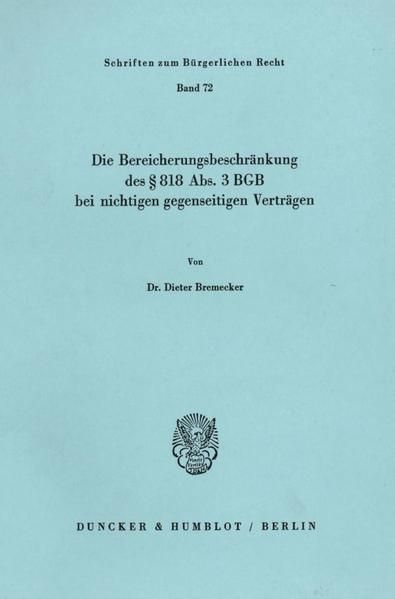 Produktbild: Die Bereicherungsbeschr&auml;nkung des &sect; 818 Abs. 3 BGB bei nichtigen gegenseitigen Vertr&auml;gen.