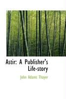 Produktbild: Astir: A Publisher's Life-Story