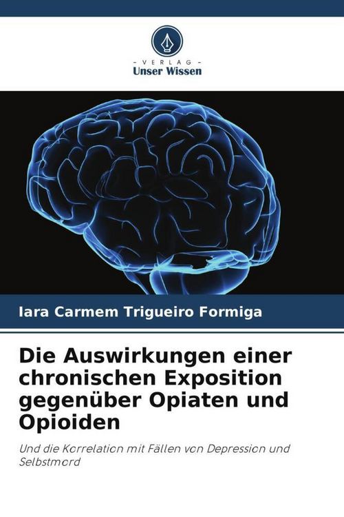Produktbild: Die Auswirkungen einer chronischen Exposition gegen&uuml;ber Opiaten und Opioiden