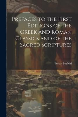 Produktbild: Prefaces to the First Editions of the Greek and Roman Classics and of the Sacred Scriptures