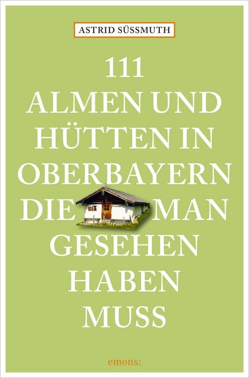 Produktbild: 111 Almen und H&uuml;tten in Oberbayern, die man gesehen haben muss