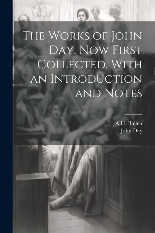 Produktbild: The Works of John Day, now First Collected, With an Introduction and Notes
