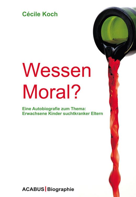 Produktbild: Wessen Moral? Eine Autobiografie zum Thema: Erwachsene Kinder suchtkranker Eltern