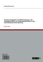 Produktbild: Zwischen Integration und Differenzierung - Die strategische Rolle von Tochtergesellschaften in der internationalen Unternehmung