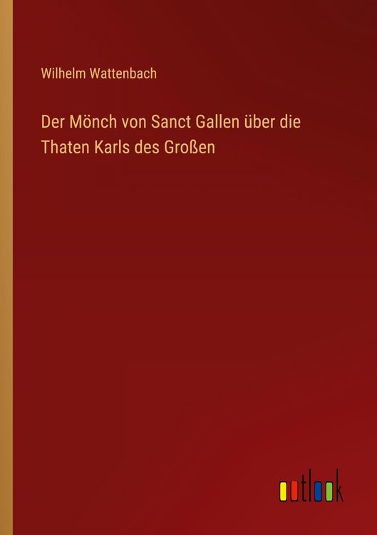 Produktbild: Der M&ouml;nch von Sanct Gallen &uuml;ber die Thaten Karls des Gro&szlig;en