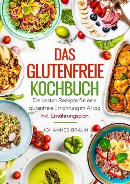 Produktbild: Das glutenfreie Kochbuch - Die besten Rezepte f&uuml;r eine glutenfreie Ern&auml;hrung im Alltag inkl. Ern&auml;hrungsplan