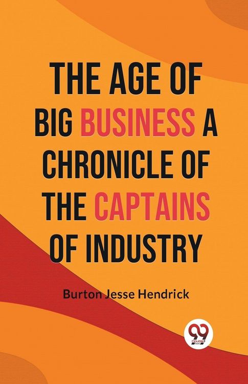 Produktbild: The Age Of Big Business a Chronicle Of The Captains Of Industry