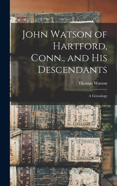 Produktbild: John Watson of Hartford, Conn., and his Descendants: A Genealogy