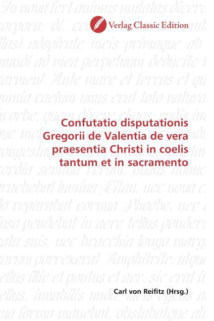 Produktbild: Confutatio disputationis Gregorii de Valentia de vera praesentia Christi in coelis tantum et in sacramento