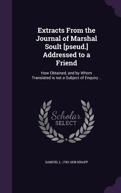 Produktbild: Extracts From the Journal of Marshal Soult [pseud.] Addressed to a Friend