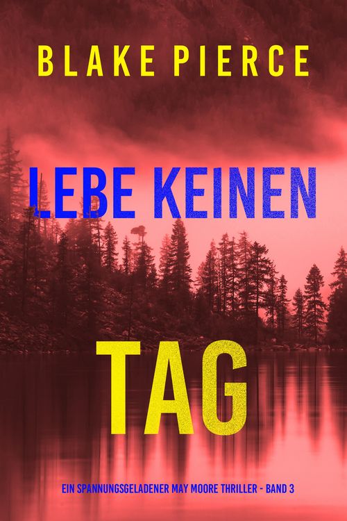 Produktbild: Lebe Keinen Tag (Ein spannungsgeladener May Moore Thriller - Band 3)