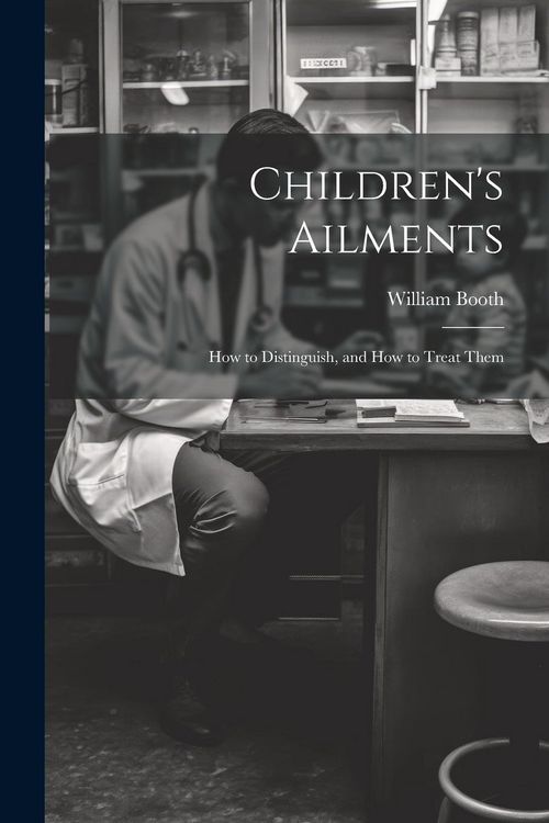 Produktbild: Children's Ailments: How to Distinguish, and How to Treat Them