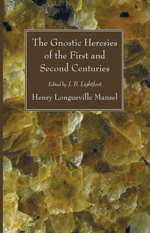 Produktbild: The Gnostic Heresies of the First and Second Centuries