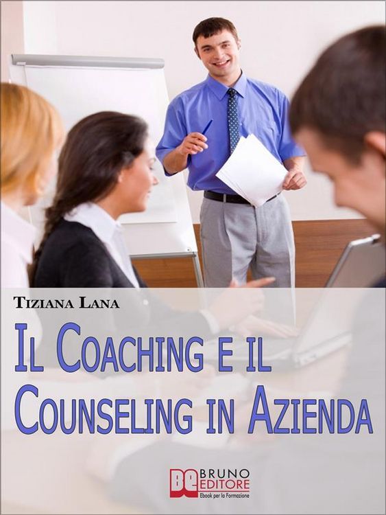 Produktbild: Il Coaching e il Counseling in Azienda. Come Costruire Relazioni One to One tra le Persone per il Successo dell'Impresa. (Ebook Italiano - Anteprima G