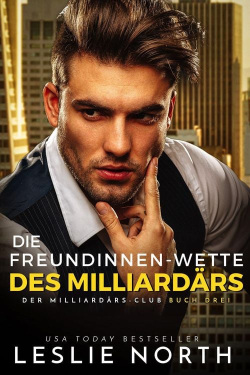 Produktbild: Die Freundinnen-Wette des Milliard&auml;rs (Der Milliard&auml;rs-Club, #3)