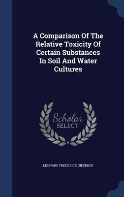 Produktbild: A Comparison Of The Relative Toxicity Of Certain Substances In Soil And Water Cultures