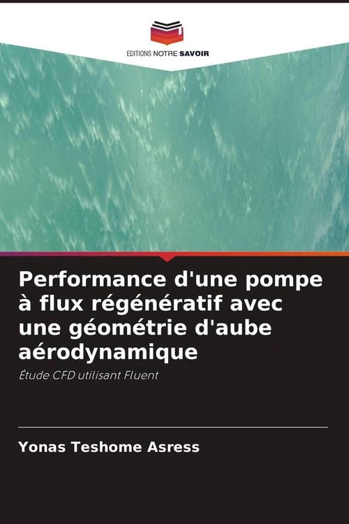 Produktbild: Performance d'une pompe &agrave; flux r&eacute;g&eacute;n&eacute;ratif avec une g&eacute;om&eacute;trie d'aube a&eacute;rodynamique